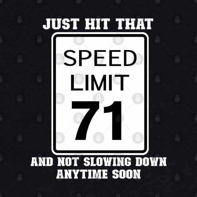 Funny 71st Birthday Gift-Just Hit That 71 Speed Limit And Not Slowing Down Anytime Soon by LillyDesigns